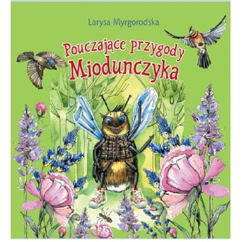 Pouczajace przygody Miodunczyka: bajki dla dzieci w mlodszym wieku szkolnym - Миргородская Лариса Юрьевна (978-966-10-6926-7) - Pampik